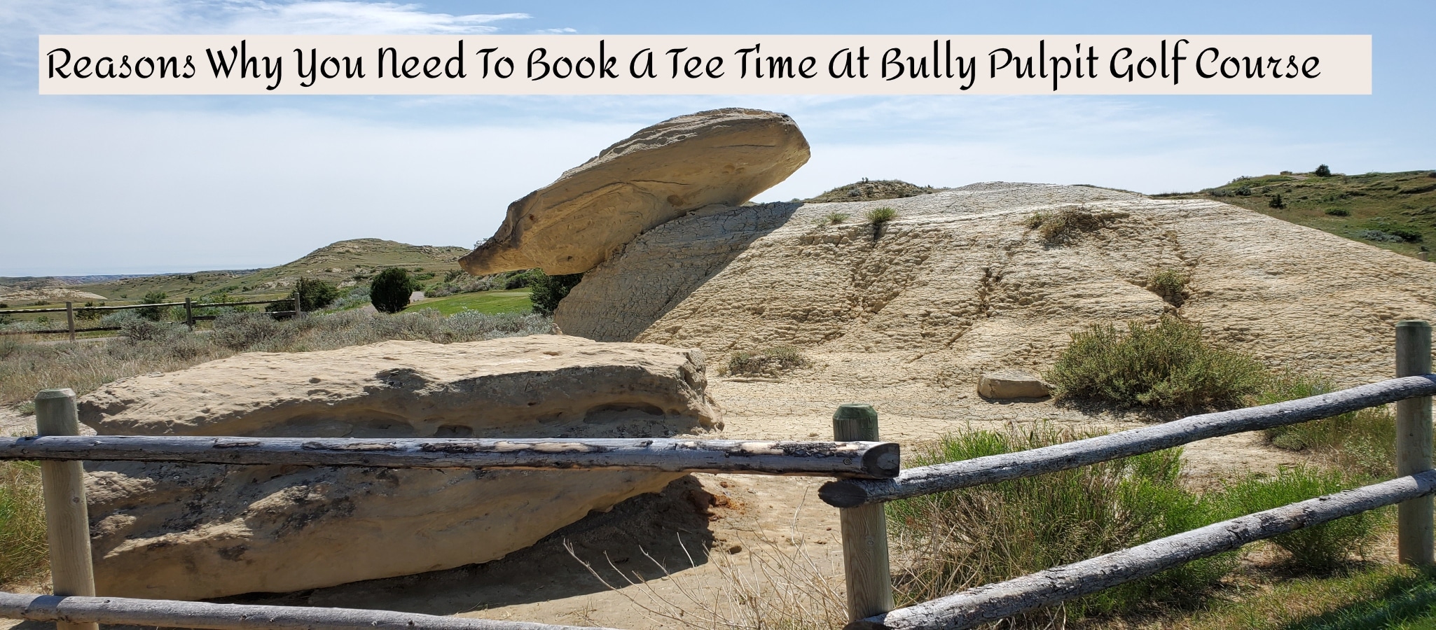 7 Reasons Why You Need To Book A Tee Time At Bully Pulpit Golf Course In Medora