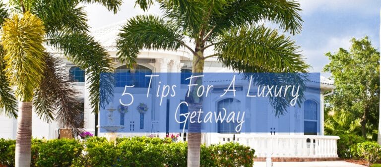 5 Tips For A Luxury Getaway