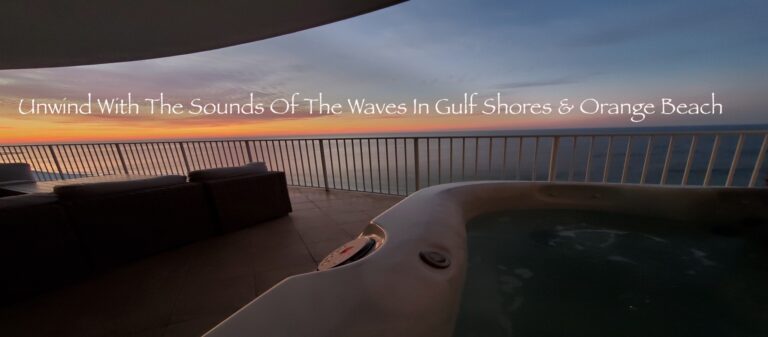 Unwind With The Sounds Of The Waves In Gulf Shores & Orange Beach