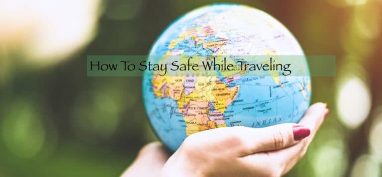 How To Stay Safe While Traveling