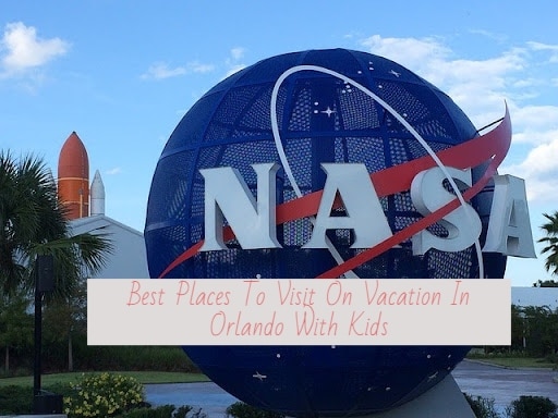 Best Places To visit On Vacation In Orlando With Kids